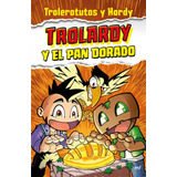 Trolardy Y El Pan Dorado - Trolerotutos Y Hardy