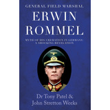 Libro General Field Marshal Erwin Rommel : Myth Of His Cr...