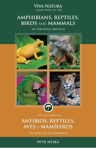 Guía De Campo Anfibios, Reptiles, Aves Y Mamíferos De México