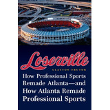 Libro Loserville: How Professional Sports Remade Atlanta-...