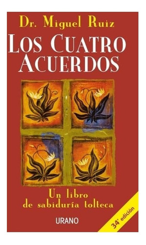 Los Cuatro Acuerdos: Un Libro De Sabiduría Tolteca, De Miguel Ruiz., Vol. 1. Editorial Urano, Tapa Blanda, Edición 1 En Español, 2021