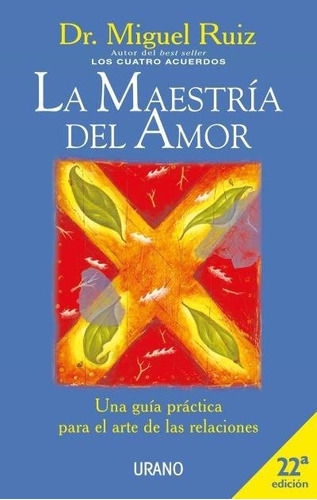 La Maestria Del Amor: Una Guia Practica Para El Arte De Las 