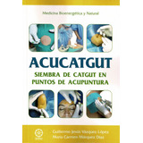 Libro Acucatgut. Siembra De Catgut En Puntos De Acupuntur...