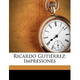 Libro Ricardo Guti Rrez : Impresiones - Juan Antonio Arge...