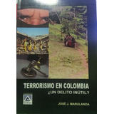 Libro Terrorismo En Colombia ¿un Delito Inútil?
