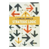 Strategic Logic, De J. C. Jarillo. Editorial Palgrave Macmillan, Tapa Blanda En Inglés