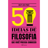 50 Ideias De Filosofia: Que Você Precisa Conhecer, De Dupré, Ben. Editora Planeta Do Brasil Ltda., Capa Mole Em Português, 2022