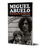 Libro Miguel Abuelo. El Paladín De La Libertad - Carmona J.