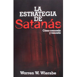 La Estrategia De Satanás: Como Conocerla Y Vencerla