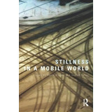 Stillness In A Mobile World, De David Bissell. Editorial Taylor Francis Ltd, Tapa Blanda En Inglés