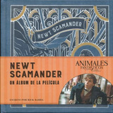 Newt Scamander. Un Álbum De La Película. Animales Fantástico