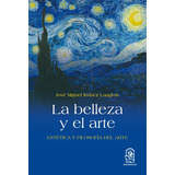 La Belleza Y El Arte. Estética Y Filosofía Del Arte /249, De José Miguel Ibañez Langlois. Editorial Ediciones Uc, Tapa Blanda En Español, 1900