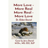 More Love - More Real More Real - More Love: Cover By Jerry Daniel M Div, Ms, Ccc, Slp, De Daniel, Elden. Editorial Lightning Source Inc, Tapa Blanda En Inglés