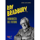 Libro Ray Bradbury, Humanista Del Futuro