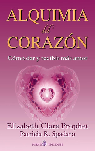 Libro: Alquimia Del Corazon: Como Dar Y Recibir Mas Amor