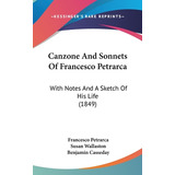 Libro Canzone And Sonnets Of Francesco Petrarca: With Not...