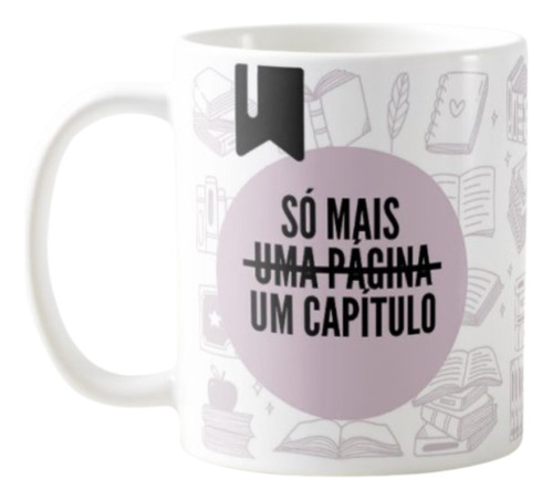 Caneca Livros Leitor Leitura Só Mais Uma Página Um Capítulo