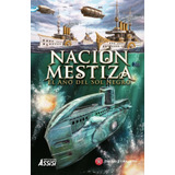 Nacion Mestiza Saga Argentuvm. Steampunk Diego Furbatto