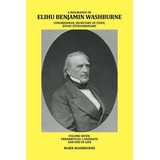 Libro A Biography Of Elihu Benjamin Washburne Congressman...