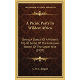 Libro A Picnic Party In Wildest Africa: Being A Sketch Of...