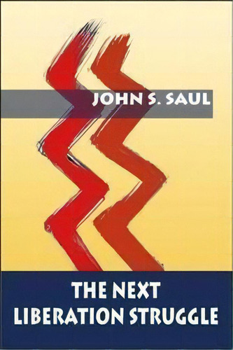 The Next Liberation Struggle, De John S Saul. Editorial Monthly Review Press, Tapa Blanda En Inglés