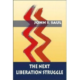 The Next Liberation Struggle, De John S Saul. Editorial Monthly Review Press, Tapa Blanda En Inglés