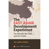 The East Asian Development Experience: The Miracle, The Cris