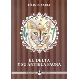 El Delta Y Su Antigua Fauna - Azara , Felix De