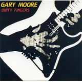 Gary Moore Cd: Dirty Fingers ( Germany )