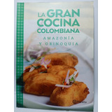 La Gran Cocina Colombiana - Amazonía Y Orinoquia - Planeta 