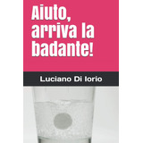 Libro: Aiuto, Arriva La Badante! (italian Edition)