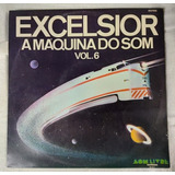 Lp Excelsior A Máquina Do Som Vol 6,super Conservado+brinde