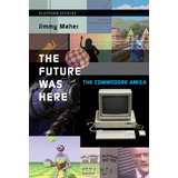 Libro: The Future Was Here: The Commodore Amiga (platform St
