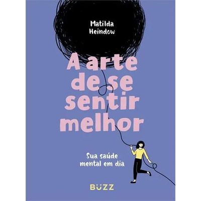A Arte De Se Sentir Melhor -: Sua Saude Mental Em Dia, De Matilda Heindow. Editorial Buzz, Capa Dura, Edição 1 Em Português, 2024 | Frete grátis