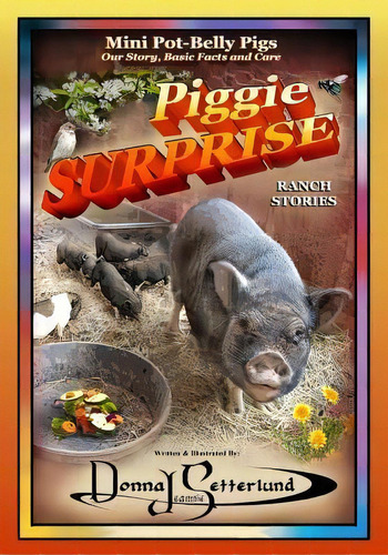 Piggie Surprise : Mini Pot-belly Pigs, Story, Basic Facts And Care, De Donna J Setterlund. Editorial Createspace Independent Publishing Platform, Tapa Blanda En Inglés