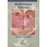 Livro Modernização Reflexiva: Política, Tradição E Estética Na Ordem Social Moderna. - Anthony Giddens [1997]