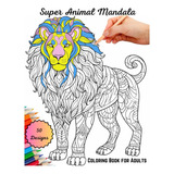 Libro: Super Animal Mandala: Adult Coloring Book Of Animal M