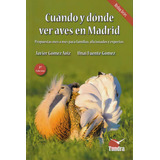 Libro: Cuándo Y Dónde Ver Aves En Madrid - 2ª Edición Revisa
