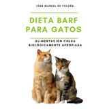 Libro: Dieta Barf Para Gatos: Alimentación Cruda Biológicame