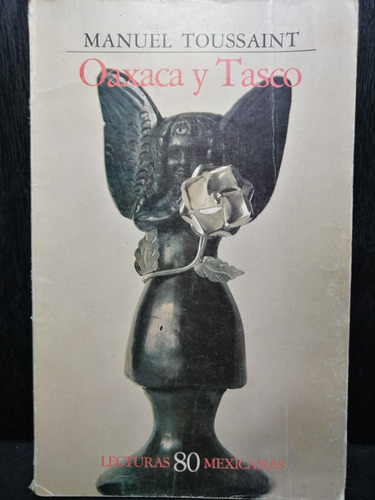 Oaxaca Y Tasco Manuel Toussaint Lecturas Mexicanas