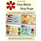 The Patchsmiths One Block Mug Rugs 10 Mini Quilt Designs Usi