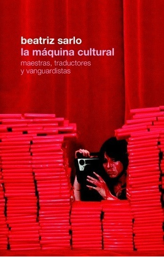 La Máquina Cultural - Beatriz Sarlo - Siglo Xxi - Libro