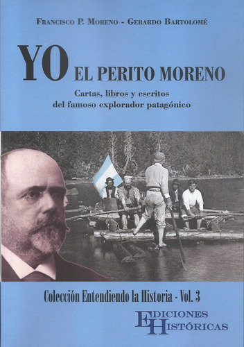 Yo El Perito Moreno (blanco Y Negro), De Gerardo Miguel Bartolome. Editorial Ediciones Históricas, Edición 1 En Español
