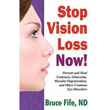 Book : Stop Vision Loss Now Prevent And Heal Cataracts,...