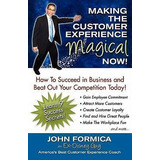 Making The Customer Experience Magical Now! - John Formic...