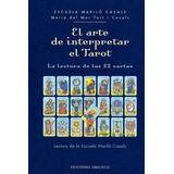 El Arte De Interpretar El Tarot: La Lectura De Las 22 Cartas, De Tort I Casals, Mª Del Mar. Serie Cartomancia Y Tarot, Vol. 0. Editorial Ediciones Obelisco S.l., Tapa Dura, Edición 1 En Español, 2023