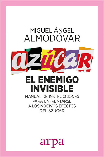 Azúcar El Enemigo Invisible, De Miguel Angel Almodovar. Editorial Arpa Editores, Tapa Blanda En Español