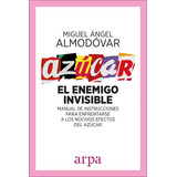 Azúcar El Enemigo Invisible, De Miguel Angel Almodovar. Editorial Arpa Editores, Tapa Blanda En Español