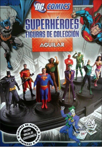 Dc Comics Superheroes Figuras De Coleccion. Aguilar