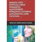 Manual Aves Exóticas Loros Diamantes Agapopornis Periquitos 